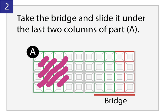Bridge process step 2: slide the bridge under the last two columns of part A.